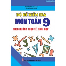 Bộ đề kiểm tra theo hướng thực tế, tích hợp môn toán 9 Bộ đề kiểm tra theo hướng thực tế, tích hợp môn toán 9